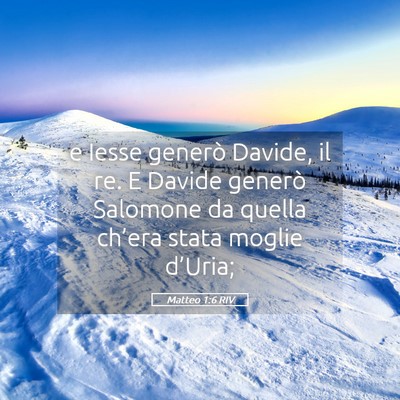Picture 05 - Matteo 1:6 RIV - e Iesse generò Davide, il re. E Davide generò - Bible Verse Picture