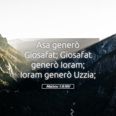 Picture 05 - Matteo 1:8 RIV - Asa generò Giosafat; Giosafat generò Ioram; - Bible Verse Picture