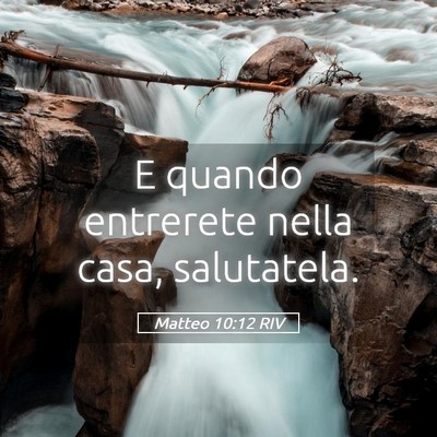 Picture 05 - Matteo 10:12 RIV - E quando entrerete nella casa, - Bible Verse Picture