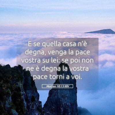 Picture 05 - Matteo 10:13 RIV - E se quella casa n’è degna, venga la pace - Bible Verse Picture