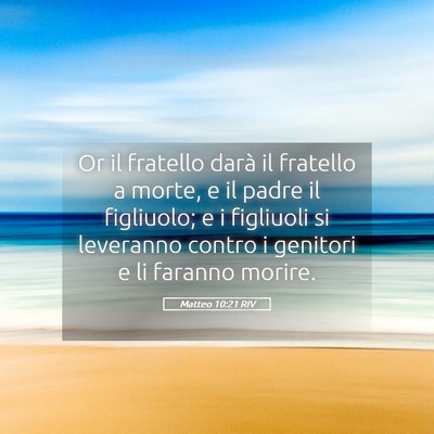 Picture 05 - Matteo 10:21 RIV - Or il fratello darà il fratello a morte, e il - Bible Verse Picture