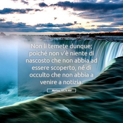 Picture 05 - Matteo 10:26 RIV - Non li temete dunque; poiché non v’è niente - Bible Verse Picture