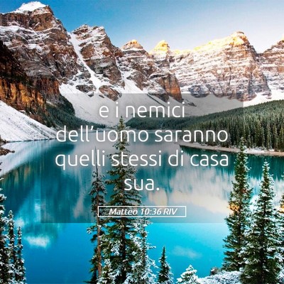 Picture 05 - Matteo 10:36 RIV - e i nemici dell’uomo saranno quelli stessi di - Bible Verse Picture