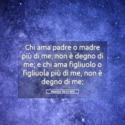 Picture 05 - Matteo 10:37 RIV - Chi ama padre o madre più di me, non è degno di - Bible Verse Picture