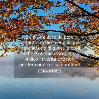 Picture 05 - Matteo 10:42 RIV - E chi avrà dato da bere soltanto un bicchier - Bible Verse Picture