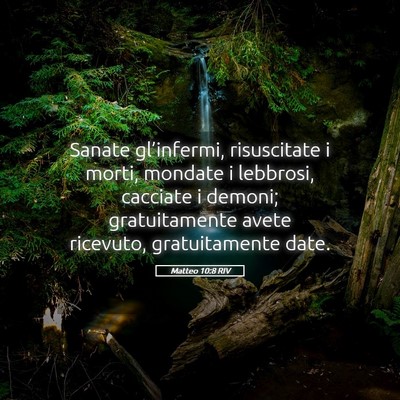 Picture 05 - Matteo 10:8 RIV - Sanate gl’infermi, risuscitate i morti, mondate - Bible Verse Picture