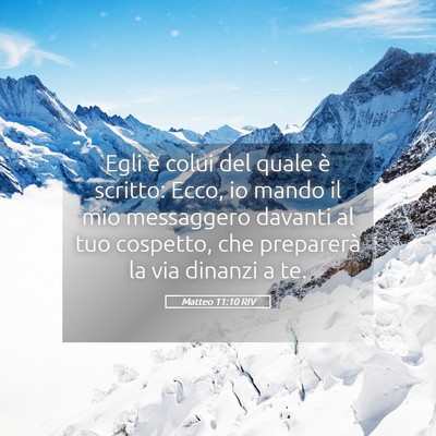 Picture 05 - Matteo 11:10 RIV - Egli è colui del quale è scritto: Ecco, io - Bible Verse Picture