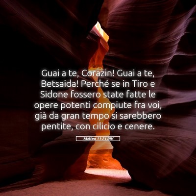 Picture 05 - Matteo 11:21 RIV - Guai a te, Corazin! Guai a te, Betsaida! Perché - Bible Verse Picture