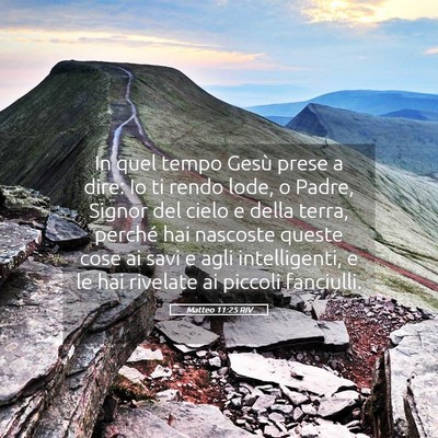 Picture 05 - Matteo 11:25 RIV - In quel tempo Gesù prese a dire: Io ti rendo - Bible Verse Picture
