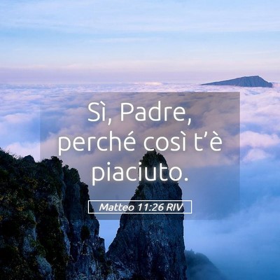 Picture 05 - Matteo 11:26 RIV - Sì, Padre, perché così t’è - Bible Verse Picture