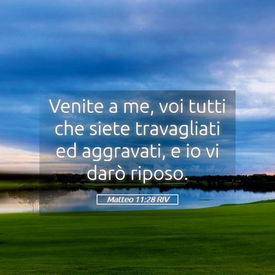 Picture 05 - Matteo 11:28 RIV - Venite a me, voi tutti che siete travagliati ed - Bible Verse Picture