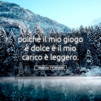 Picture 05 - Matteo 11:30 RIV - poiché il mio giogo è dolce e il mio carico è - Bible Verse Picture