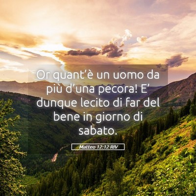 Picture 05 - Matteo 12:12 RIV - Or quant’è un uomo da più d’una pecora! - Bible Verse Picture