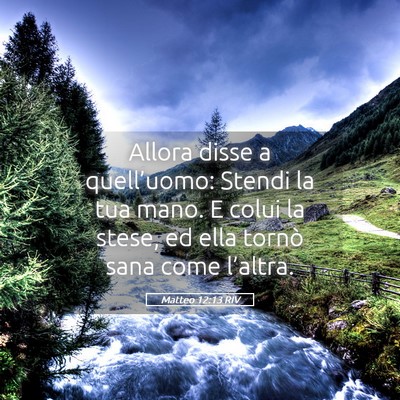 Picture 05 - Matteo 12:13 RIV - Allora disse a quell’uomo: Stendi la tua mano. - Bible Verse Picture