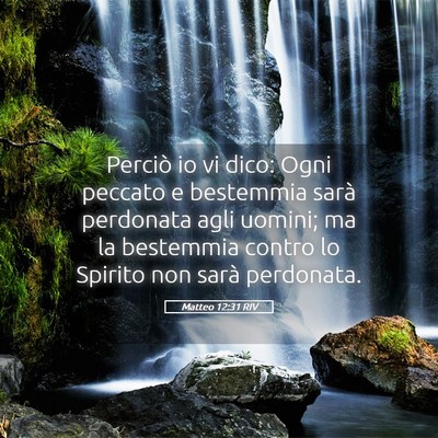 Picture 05 - Matteo 12:31 RIV - Perciò io vi dico: Ogni peccato e bestemmia - Bible Verse Picture