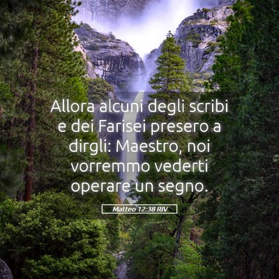 Picture 05 - Matteo 12:38 RIV - Allora alcuni degli scribi e dei Farisei presero - Bible Verse Picture