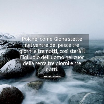 Picture 05 - Matteo 12:40 RIV - Poiché, come Giona stette nel ventre del pesce - Bible Verse Picture