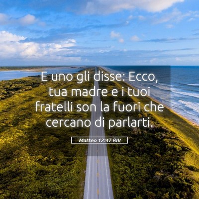 Picture 05 - Matteo 12:47 RIV - E uno gli disse: Ecco, tua madre e i tuoi - Bible Verse Picture