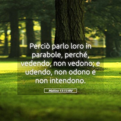 Picture 05 - Matteo 13:13 RIV - Perciò parlo loro in parabole, perché, vedendo, - Bible Verse Picture