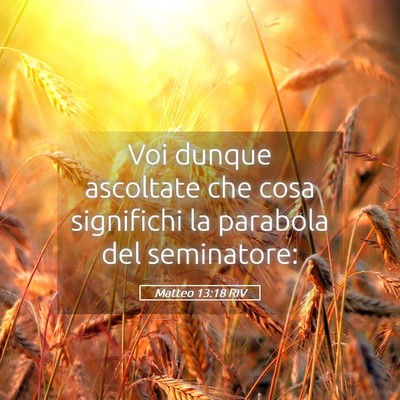Picture 05 - Matteo 13:18 RIV - Voi dunque ascoltate che cosa significhi la - Bible Verse Picture