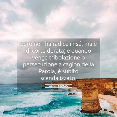 Picture 05 - Matteo 13:21 RIV - però non ha radice in sé, ma è di corta - Bible Verse Picture