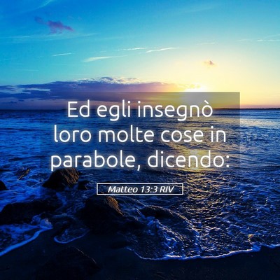 Picture 05 - Matteo 13:3 RIV - Ed egli insegnò loro molte cose in parabole, - Bible Verse Picture