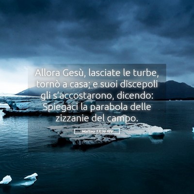 Picture 05 - Matteo 13:36 RIV - Allora Gesù, lasciate le turbe, tornò a casa; e - Bible Verse Picture