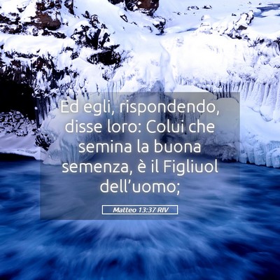 Picture 05 - Matteo 13:37 RIV - Ed egli, rispondendo, disse loro: Colui che - Bible Verse Picture