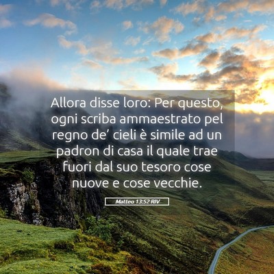 Picture 05 - Matteo 13:52 RIV - Allora disse loro: Per questo, ogni scriba - Bible Verse Picture