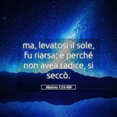 Picture 05 - Matteo 13:6 RIV - ma, levatosi il sole, fu riarsa; e perché non - Bible Verse Picture