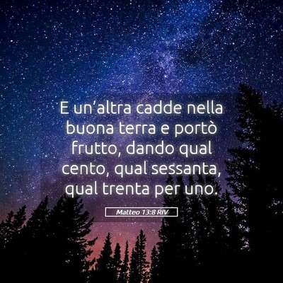 Picture 05 - Matteo 13:8 RIV - E un’altra cadde nella buona terra e portò - Bible Verse Picture