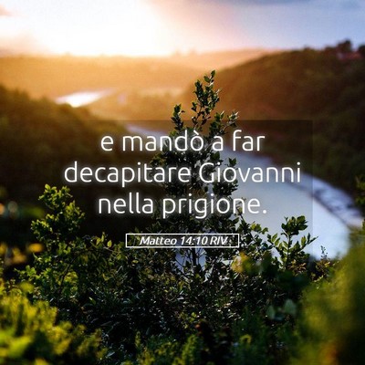 Picture 05 - Matteo 14:10 RIV - e mandò a far decapitare Giovanni nella - Bible Verse Picture