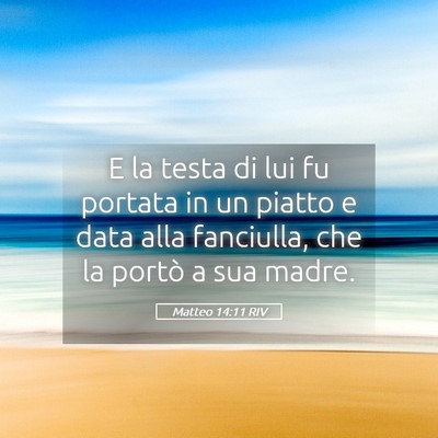 Picture 05 - Matteo 14:11 RIV - E la testa di lui fu portata in un piatto e data - Bible Verse Picture