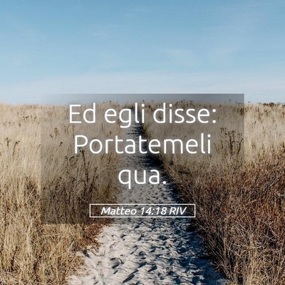 Picture 05 - Matteo 14:18 RIV - Ed egli disse: Portatemeli - Bible Verse Picture