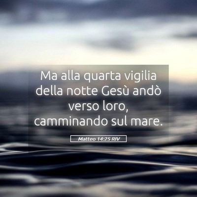 Picture 05 - Matteo 14:25 RIV - Ma alla quarta vigilia della notte Gesù andò - Bible Verse Picture