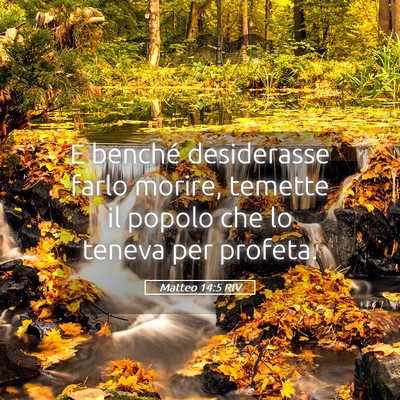 Picture 05 - Matteo 14:5 RIV - E benché desiderasse farlo morire, temette il - Bible Verse Picture