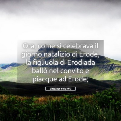 Picture 05 - Matteo 14:6 RIV - Ora, come si celebrava il giorno natalizio di - Bible Verse Picture