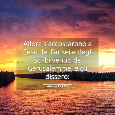Picture 05 - Matteo 15:1 RIV - Allora s’accostarono a Gesù dei Farisei e - Bible Verse Picture