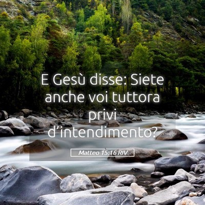 Picture 05 - Matteo 15:16 RIV - E Gesù disse: Siete anche voi tuttora privi - Bible Verse Picture