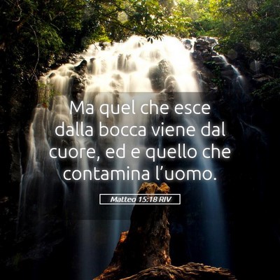 Picture 05 - Matteo 15:18 RIV - Ma quel che esce dalla bocca viene dal cuore, ed - Bible Verse Picture