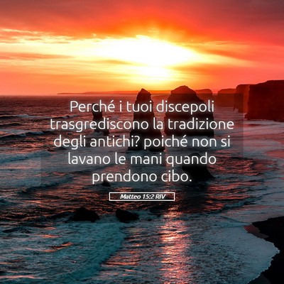Picture 05 - Matteo 15:2 RIV - Perché i tuoi discepoli trasgrediscono la - Bible Verse Picture