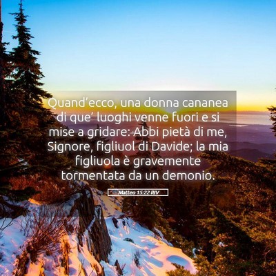 Picture 05 - Matteo 15:22 RIV - Quand’ecco, una donna cananea di que’ luoghi - Bible Verse Picture