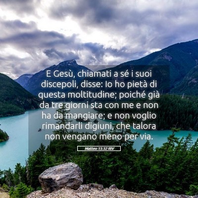 Picture 05 - Matteo 15:32 RIV - E Gesù, chiamati a sé i suoi discepoli, disse: - Bible Verse Picture