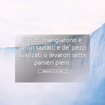 Picture 05 - Matteo 15:37 RIV - E tutti mangiarono e furon saziati; e de’ pezzi - Bible Verse Picture