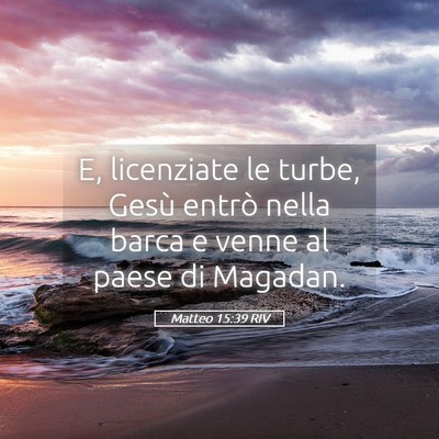 Picture 05 - Matteo 15:39 RIV - E, licenziate le turbe, Gesù entrò nella barca - Bible Verse Picture
