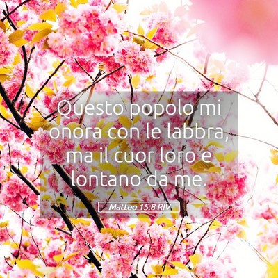 Picture 05 - Matteo 15:8 RIV - Questo popolo mi onora con le labbra, ma il cuor - Bible Verse Picture