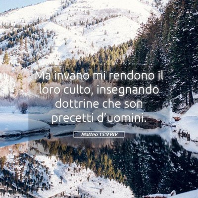 Picture 05 - Matteo 15:9 RIV - Ma invano mi rendono il loro culto, insegnando - Bible Verse Picture