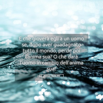 Picture 05 - Matteo 16:26 RIV - E che gioverà egli a un uomo se, dopo aver - Bible Verse Picture