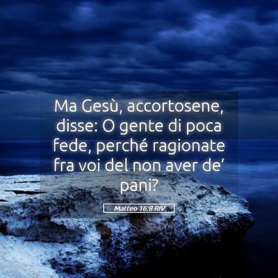 Picture 05 - Matteo 16:8 RIV - Ma Gesù, accortosene, disse: O gente di poca - Bible Verse Picture