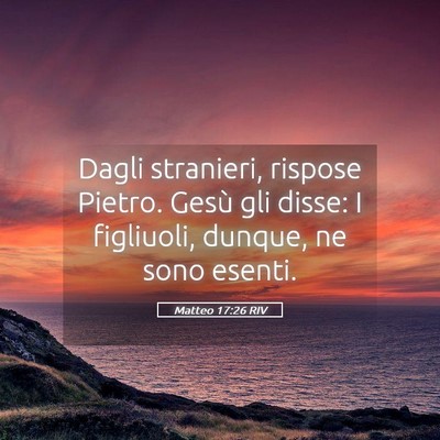 Picture 05 - Matteo 17:26 RIV - Dagli stranieri, rispose Pietro. Gesù gli disse: - Bible Verse Picture